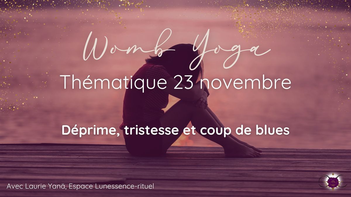 Womb Yoga Th\u00e9matique : D\u00e9prime, tristesse et coup de blues