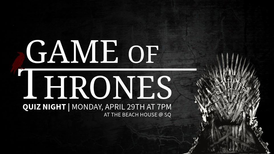 Game of Thrones Quiz at The Beach House @ SQ