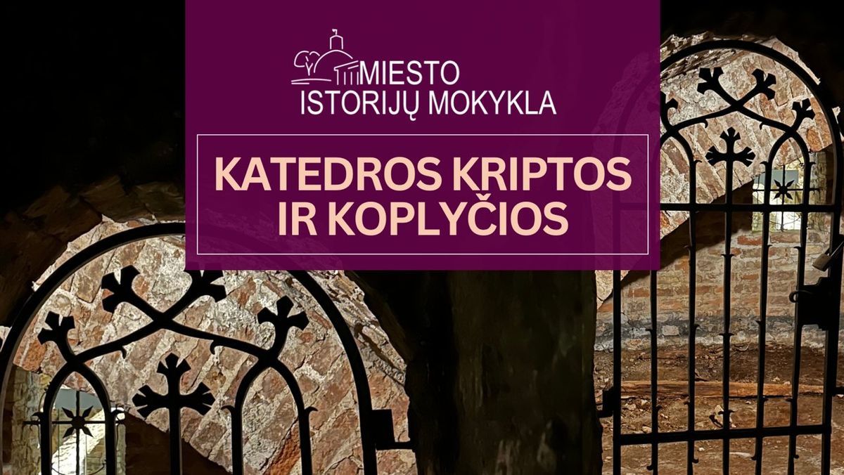 LIKO 1 VIETA\ud83d\udc51Katedros kriptos ir koply\u010dios 02.08 | Ekskursija su Anna