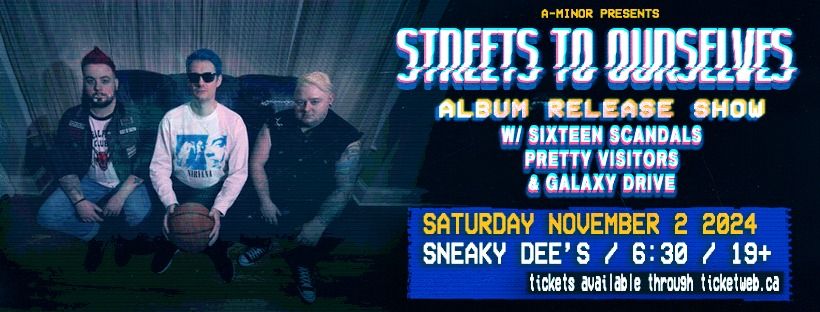 Streets To Ourselves' Album Release Show w\/ Sixteen Scandals, Pretty Visitors & Galaxy Drive