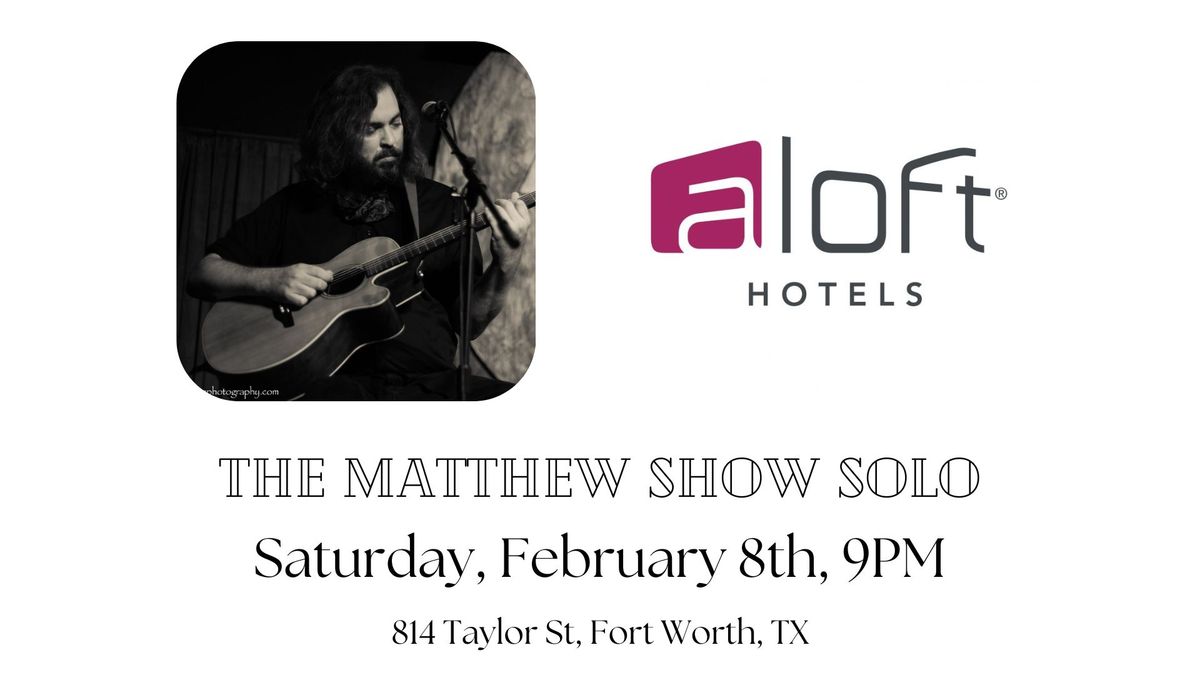 the matthew show solo at Aloft Hotel Fort Worth