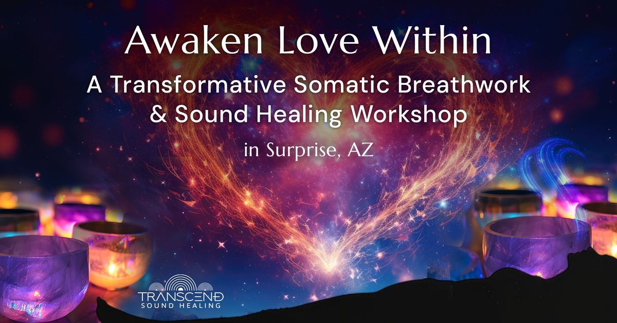 Awaken Love Within: A Transformative Somatic Breathwork & Sound Healing Workshop in Surprise