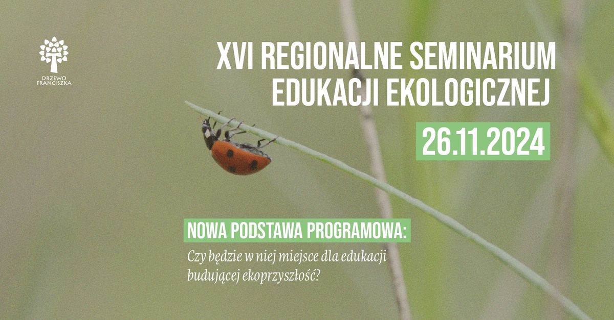 XVI Regionalne Seminarium Edukacji Ekologicznej