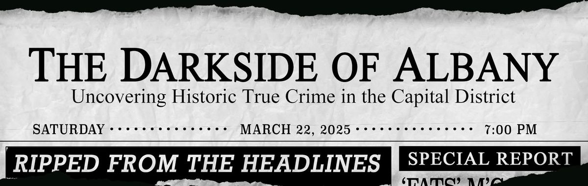 The Darkside of Albany:  Uncovering Historic True Crime in the Capital District