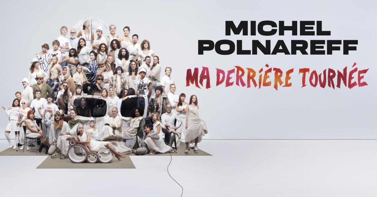  MICHEL POLNAREFF "MA DERRI\u00c8RE TOURN\u00c9E" | Z\u00e9nith Toulouse M\u00e9tropole