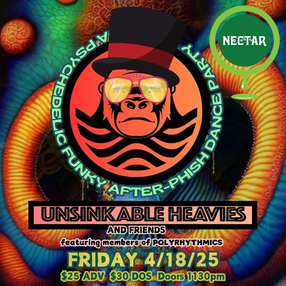 UNSINKABLE HEAVIES A Psychedelic Funky After Phish Party!!