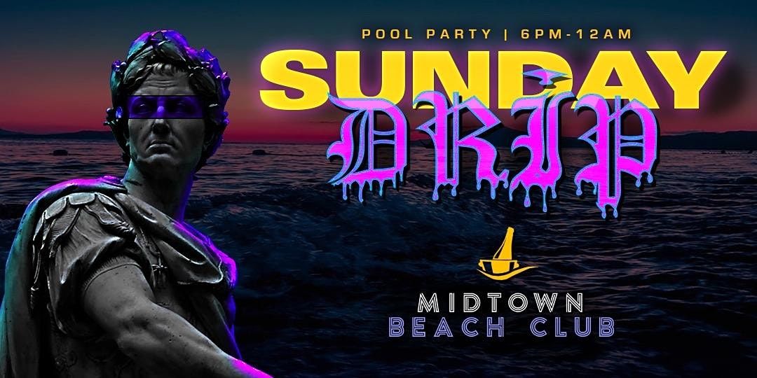 Sunday Drip At Midtown Beach Club