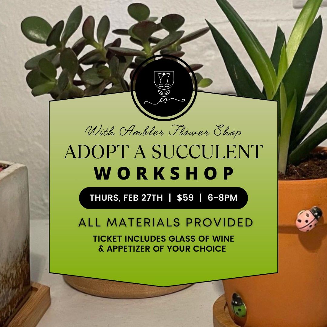 Workshop: Adopt a Succulent w\/ Ambler Flower Shop