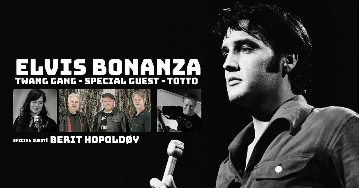 ELVIS BONANZA \u2013 TWANG GANG \u2013 SPECIAL GUEST \u2013 TOTTO