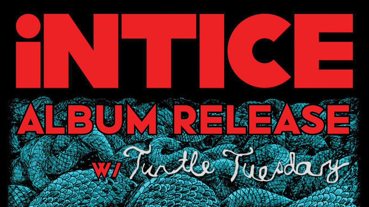 INTICE Album Release Party w\/ Turtle Tuesday