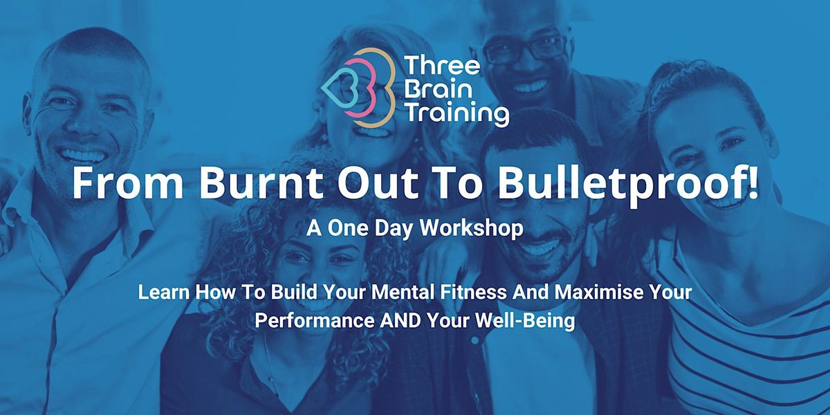 From Burnt Out To Bulletproof - Build Your Mental Fitness.