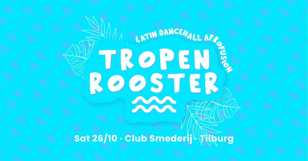 TROPENROOSTER \ud83d\udc99 Tilburg | Club Smederij