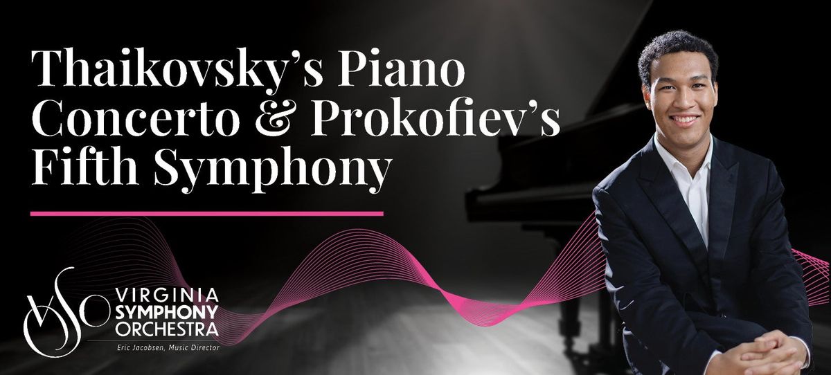 Virginia Symphony Orchestra: Tchaikovskys Piano Concerto & Prokofievs Fifth Symphony