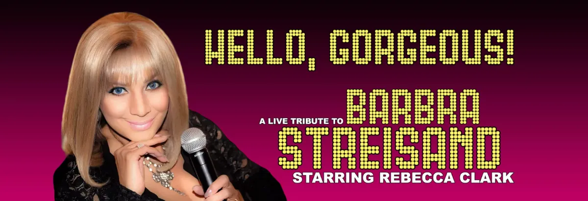 Hello Gorgeous! A Tribute to Barbra Streisand starring Rebecca Clark