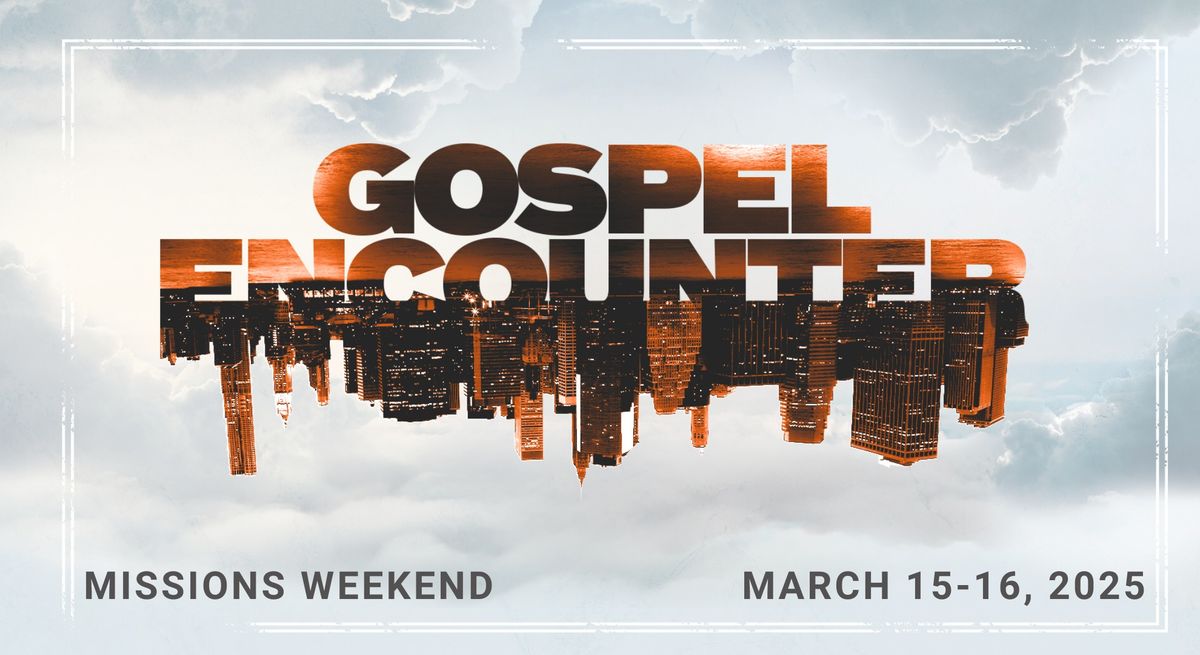 Gospel Encounter Missions Weekend