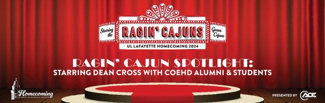 Ragin' Cajun Spotlight: Starring Dean Cross with COEHD Alumni & Students