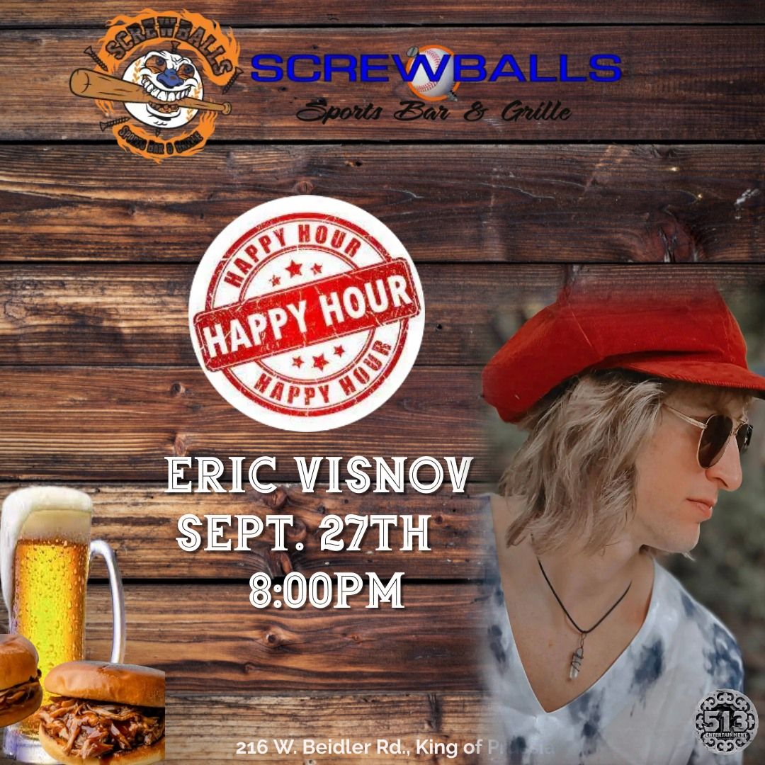 It time to get happy at Screwballs Happy Hour with live music by Eric Visnov!