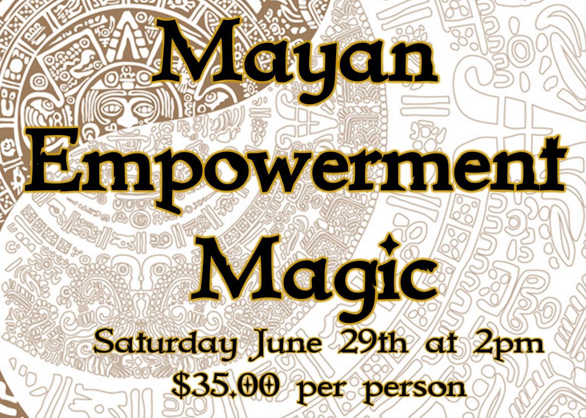 Mayan Empowerment Magic