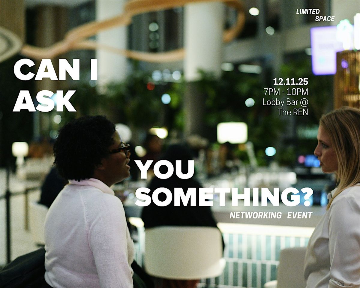 \u2018Can I Ask You Something?\u2019 Networking Event