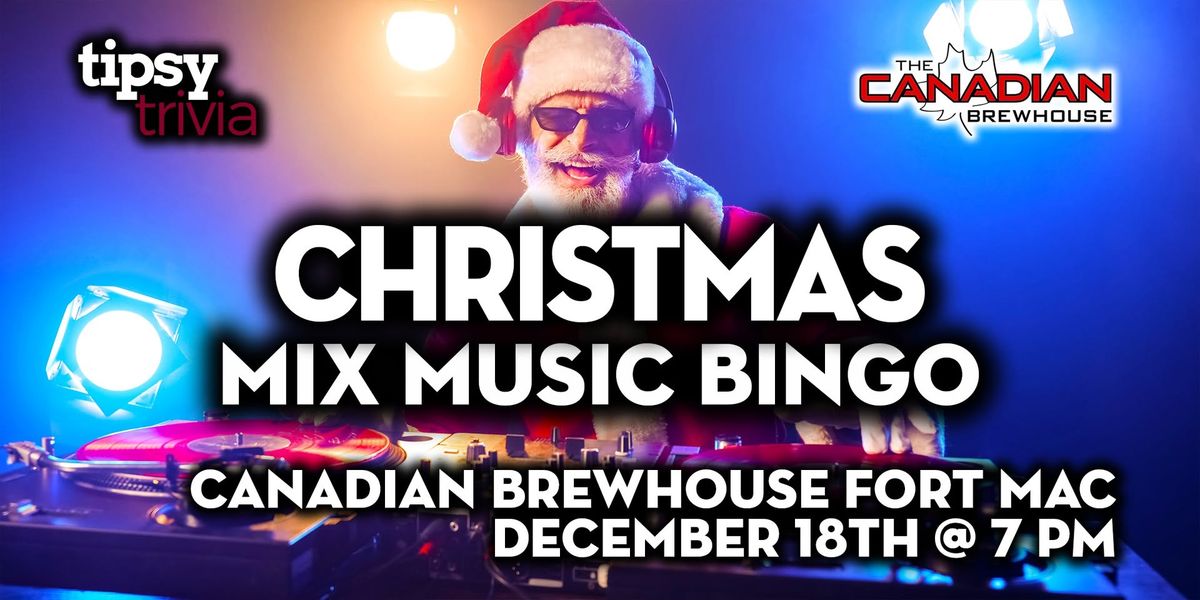 Fort McMurray: Canadian Brewhouse - Christmas Music Bingo - Dec 18, 7pm