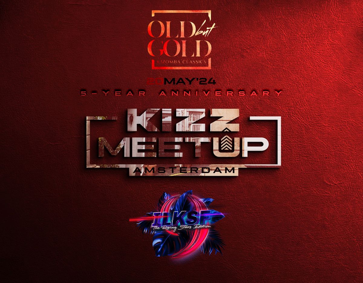 KIZZ MeetUp '5 YEARS ANNIVERSARY': *FREE PARKING* Old But Gold & ILKSF 2024 Edition