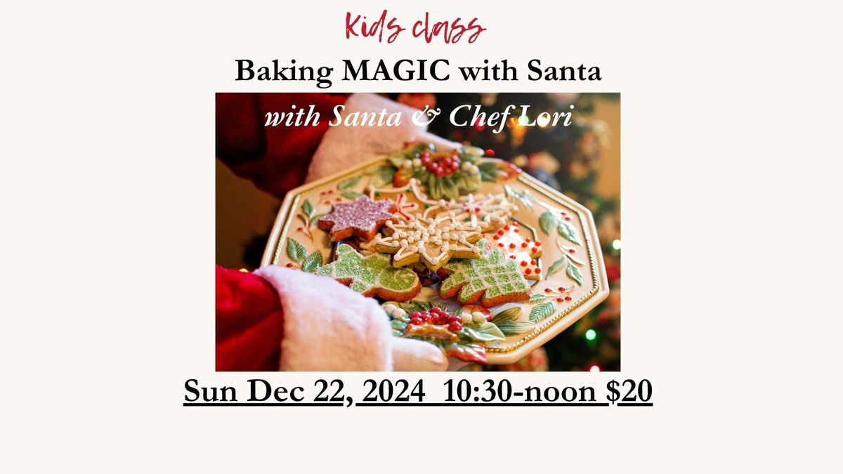 Baking Magic with Santa Sun Dec 22 10:30-12pm $20