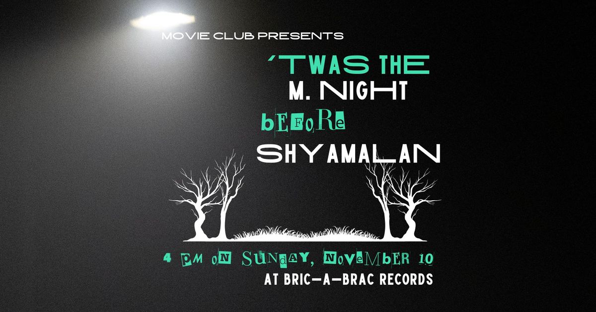 MOVIE CLUB PRESENTS: 'TWAS THE M. NIGHT BEFORE SHYAMALAN