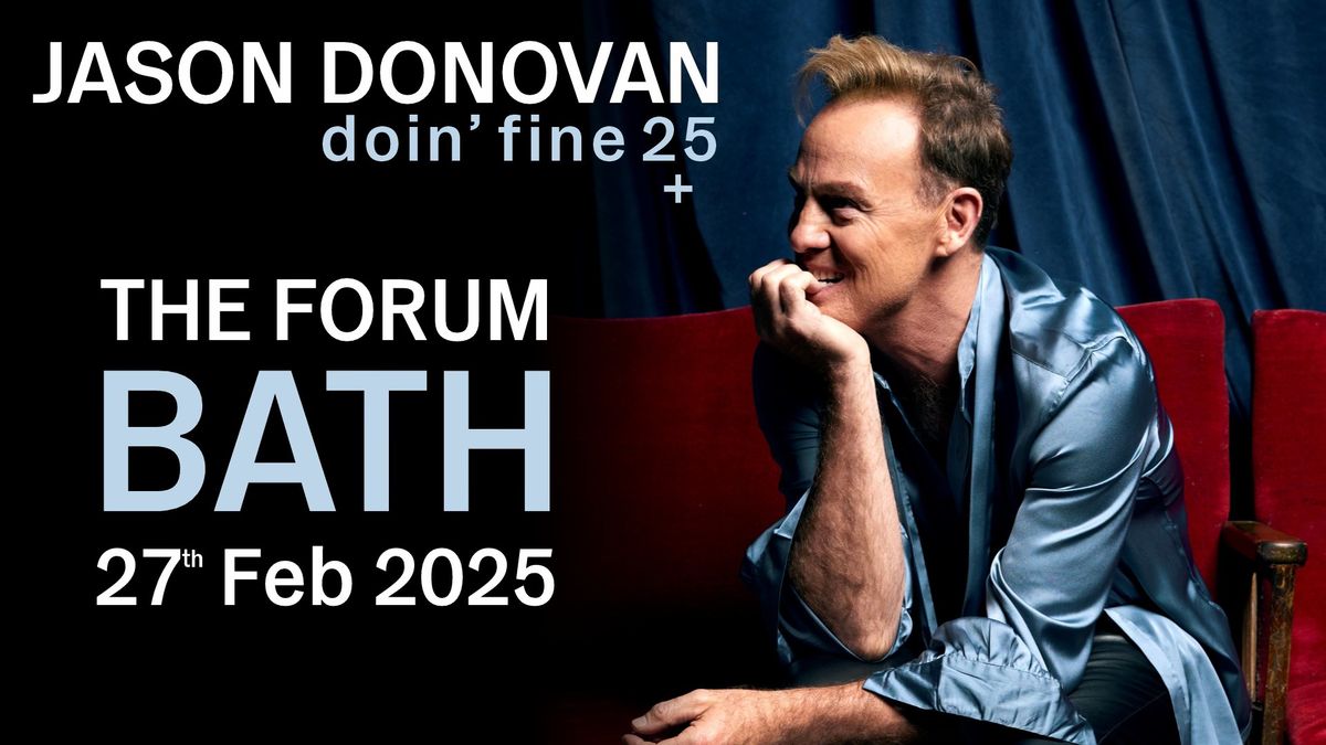 JASON DONOVAN: 'DOIN' FINE 25' AT THE FORUM, BATH