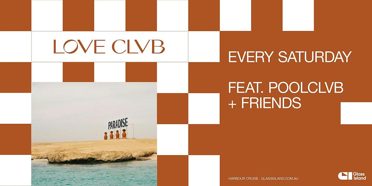 Glass Island -  LOVE CLVB ft. POOLCLVB + FRIENDS - Sat 05 Oct 2024