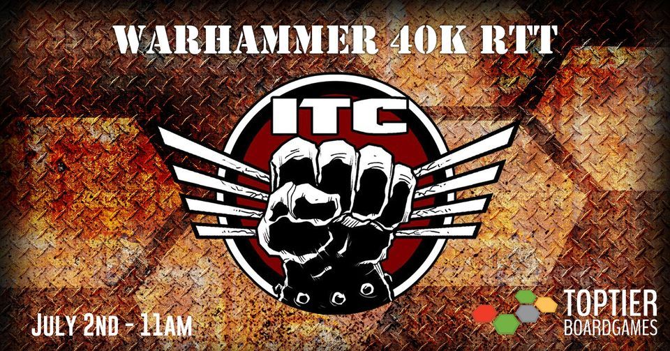 Warhammer 40k RTT ITC, Top Tier Board Games, Hattiesburg, 2 July 2022