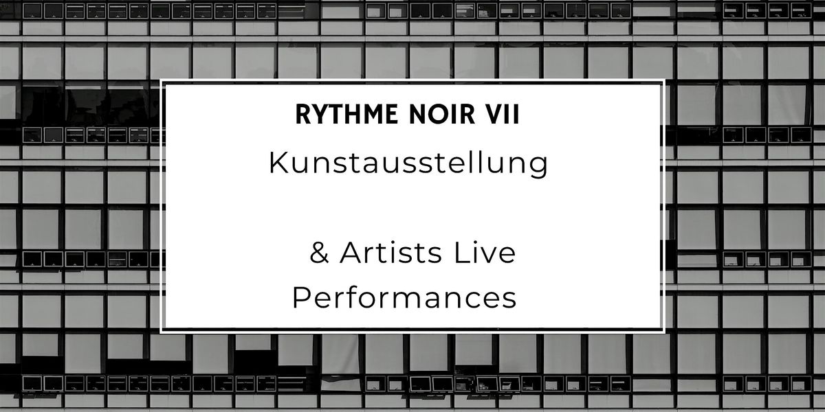 RYTHME NOIR VII KUNSTAUSSTELLUNG