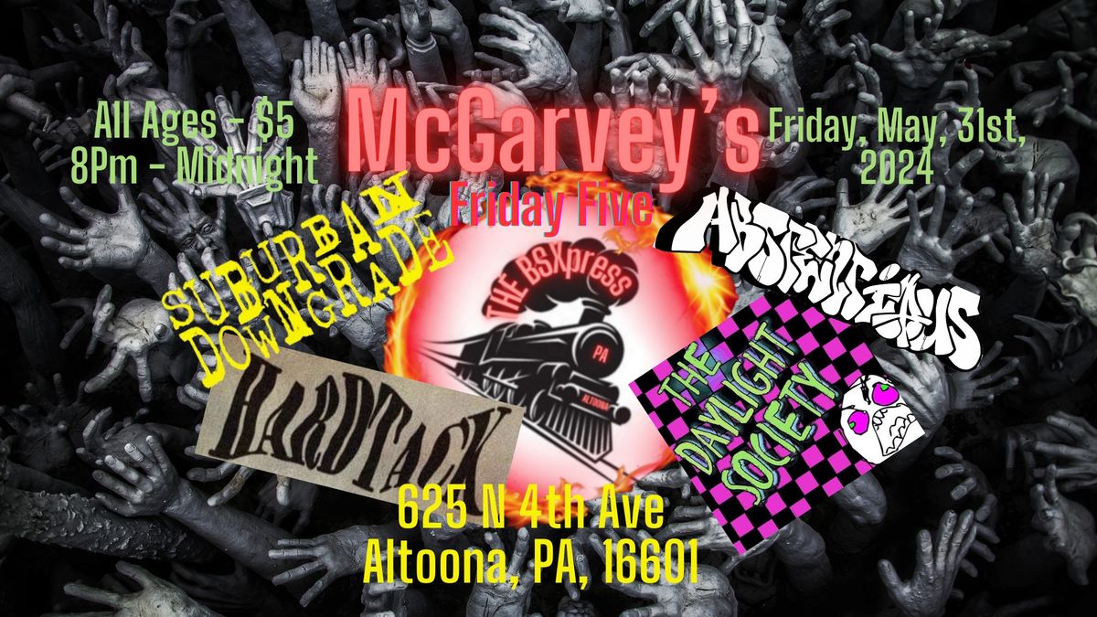McGarvey's-Friday Five, Hardtack,The Daylight Society, BSXpress, Abstentious, and Suburban Downgrade