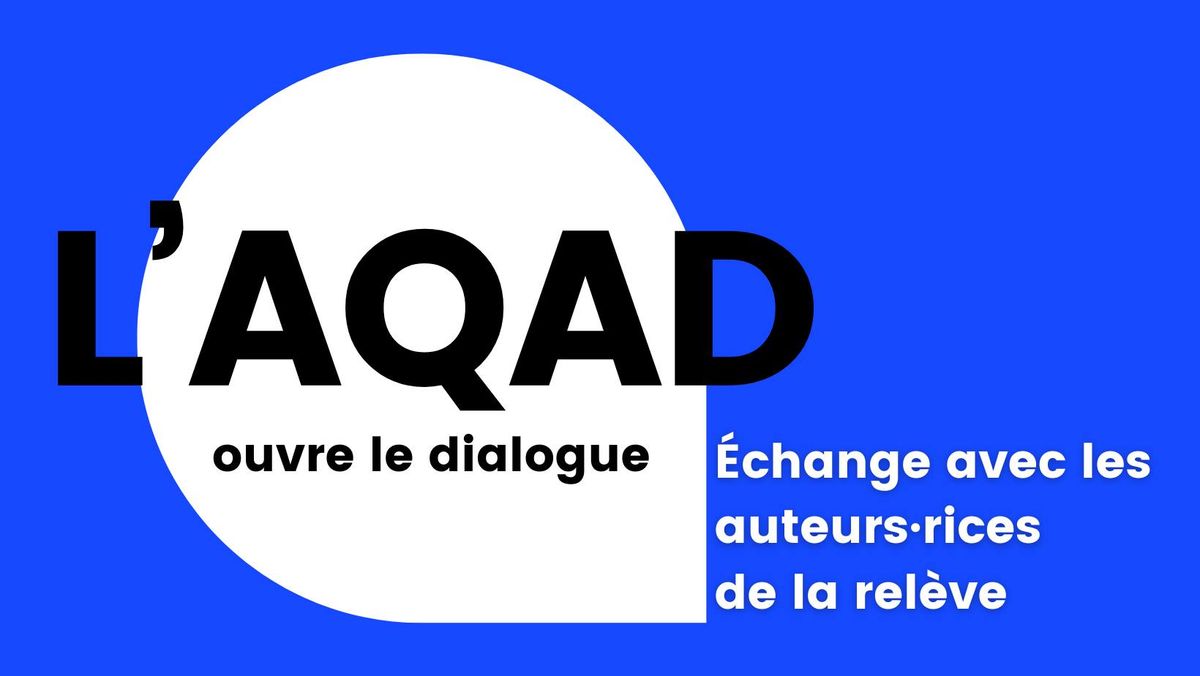 L'AQAD ouvre le dialogue: \u00c9change avec les auteurs\u00b7rices de la rel\u00e8ve