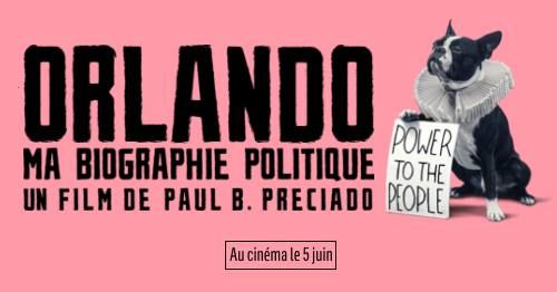 ORLANDO, MA BIOGRAPHIE POLITIQUE - Paul B. Preciado \/ Avant-premi\u00e8re officielle