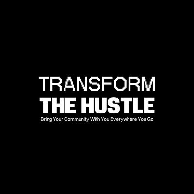 Transform the Hustle