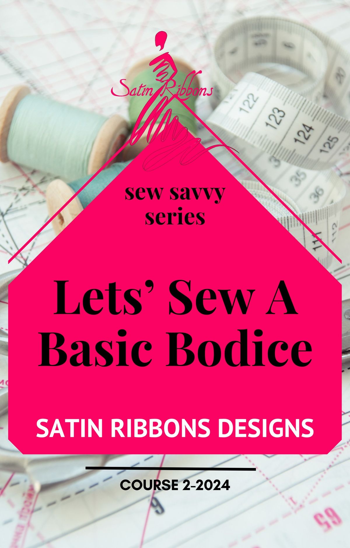 Sew Savvy Series: Course 2 - Let's Sew A Basic Bodice