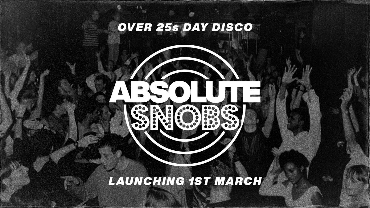 Absolute Snobs - Over 25s DAY DISCO - 1st Nov