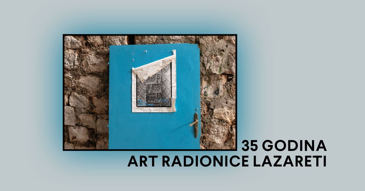 IZLO\u017dBA: 35 GODINA ART RADIONICE LAZARETI