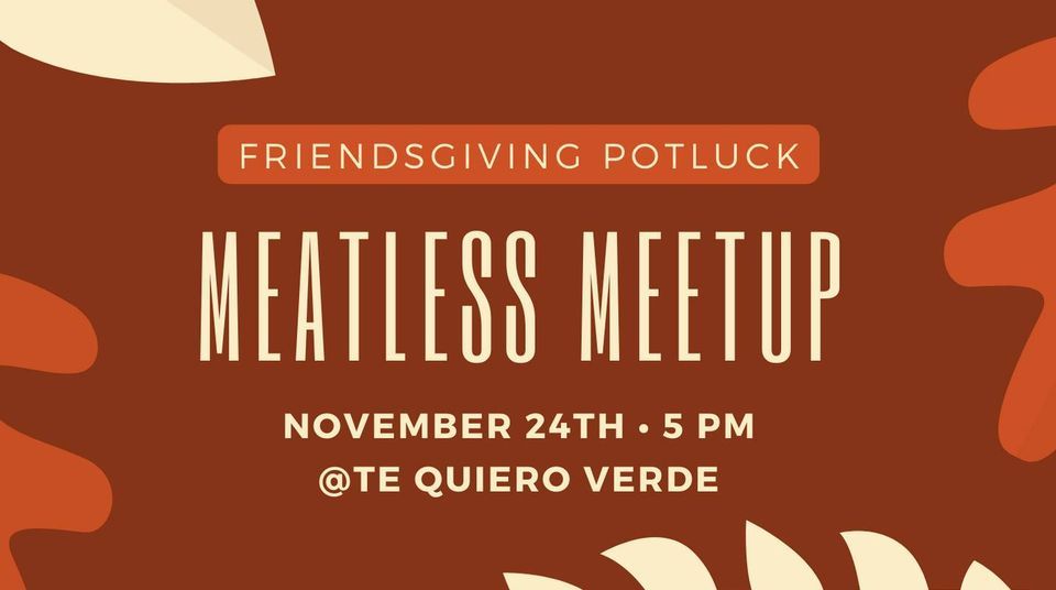 friendsgiving potluck Meatless Meetup, Te Quiero Verde MX, Puerto