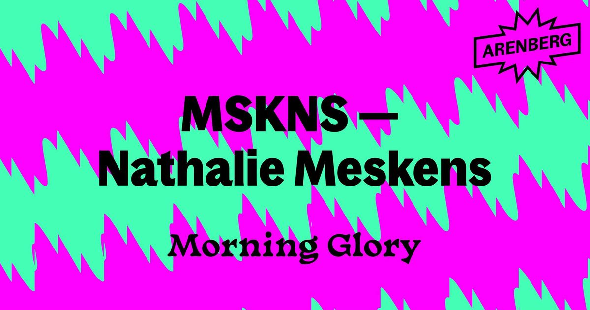 PREMI\u00c8RE \u2022 MSKNS \u2013 Nathalie Meskens \u2014 Morning Glory