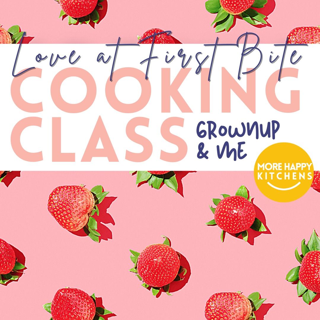 SOLD OUT | Grown Up and Me Cooking Class: Love at First Bite Valentine's Day Class