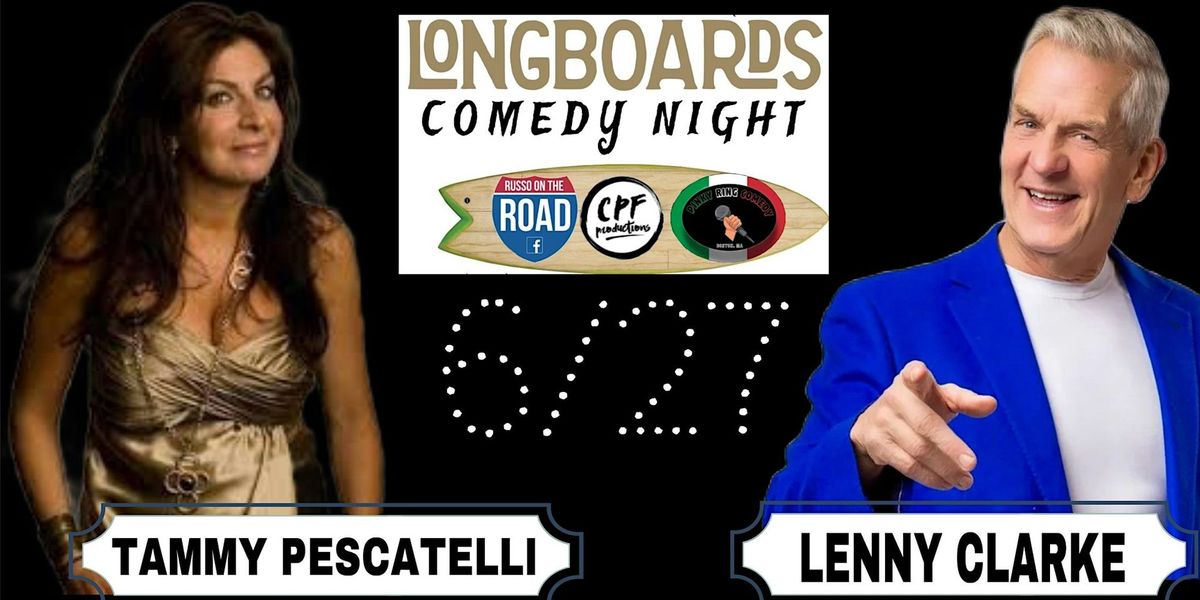 LONGBOARDS COMEDY SPECIAL EVENT with Tammy Pescatelli and Lenny Clarke 6\/27