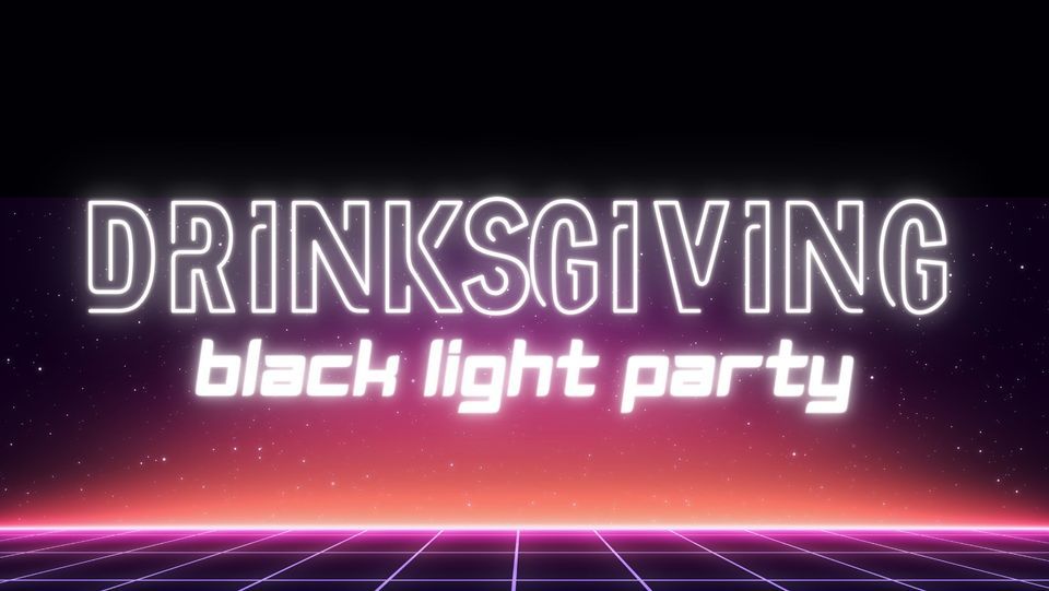 Drinksgiving: Blacklight Party