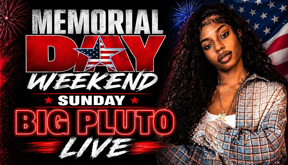 BIG PLUTO LIVE MEMORIAL DAY WEEKEND