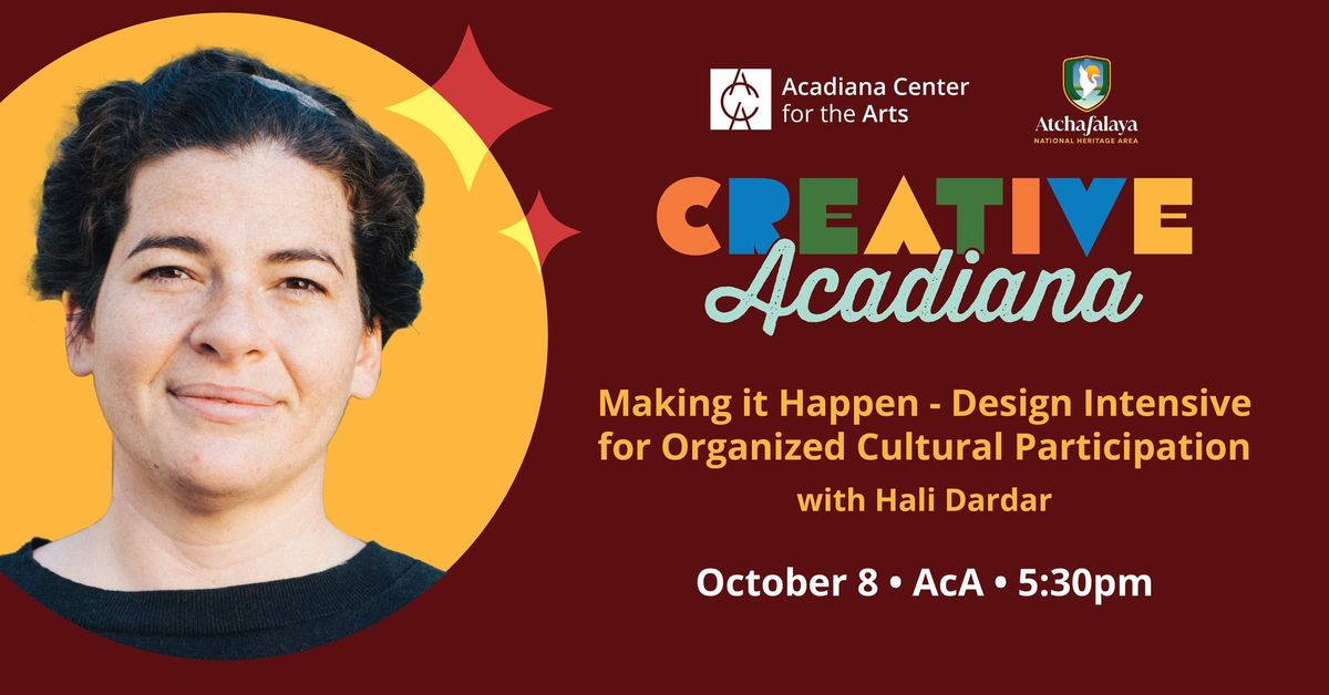 CREATIVE ACADIANA | Making it Happen: Design Intensive for Organized Cultural Participation