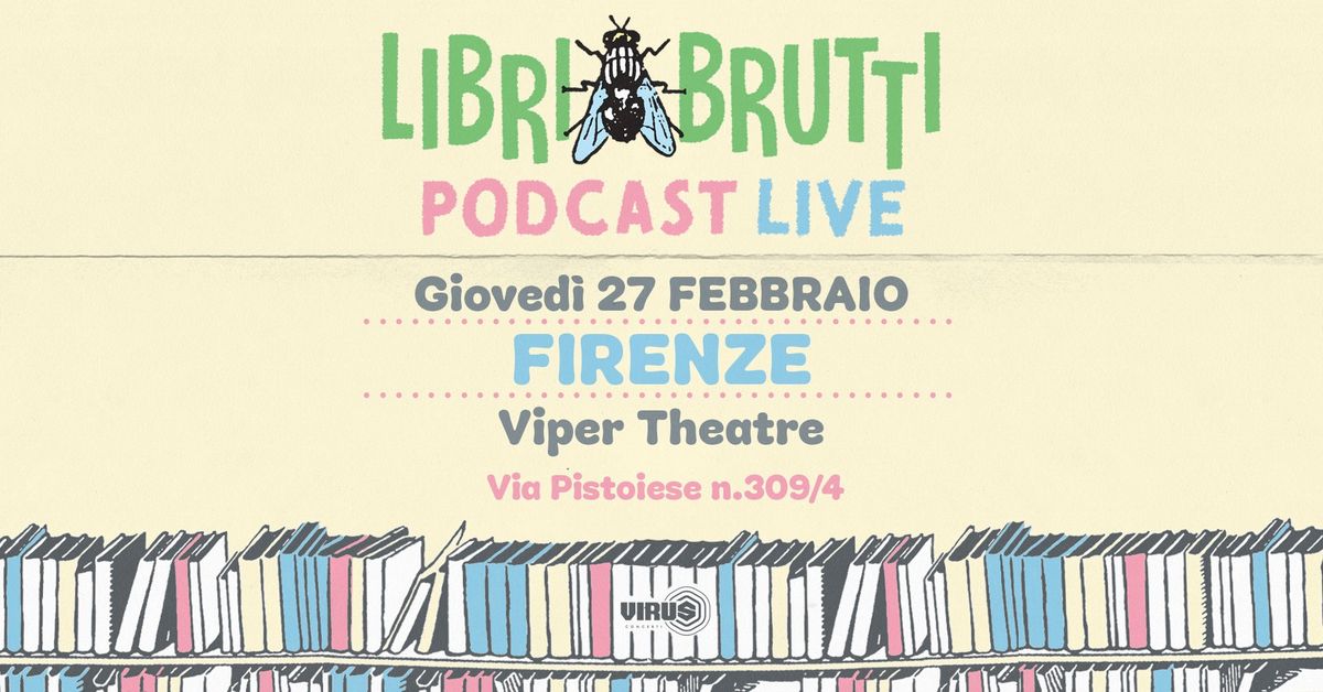 LIBRI BRUTTI PODCAST | 27 FEBBRAIO | VIPER THEATRE - FIRENZE