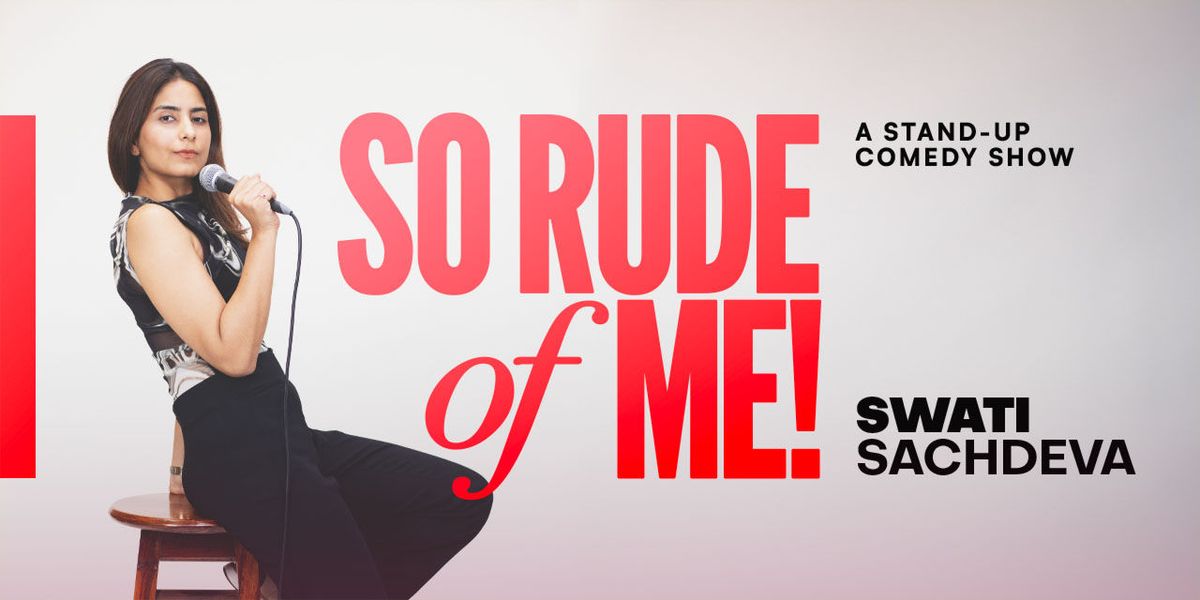 Swati Sachdeva: So Rude of Me