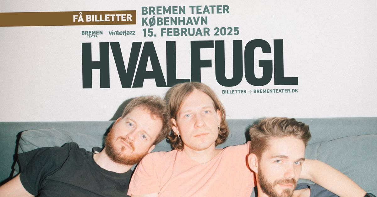 F\u00c5 BILLETTER! Hvalfugl | Bremen Teater, K\u00f8benhavn [Vinterjazz]