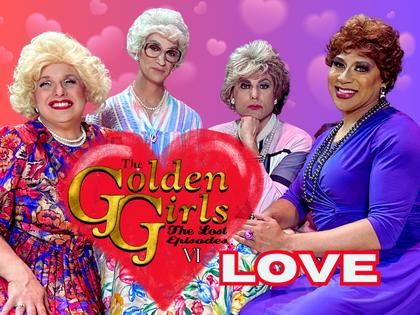 \u201cThe Golden Girls \u2013 The Lost Episodes Vol. VI: LOVE\u2019 by David Cerda - February 7-23, 2025