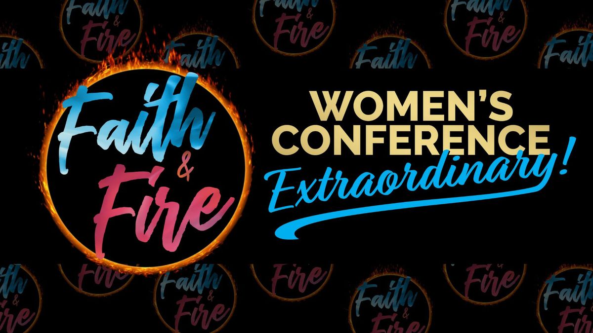 Faith & Fire Women's Conference Extraordinary! 